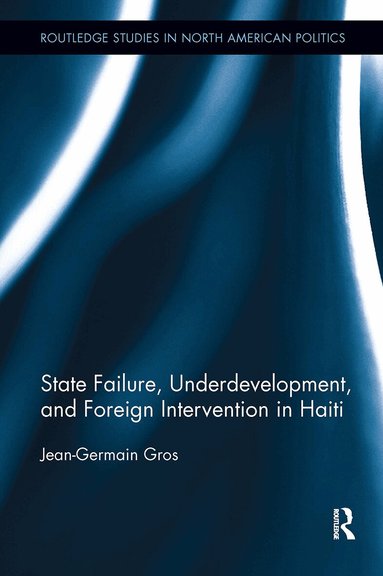 Jean-Germain Gros - State Failure, Underdevelopment, and Foreign Intervention in Haiti, Häftad