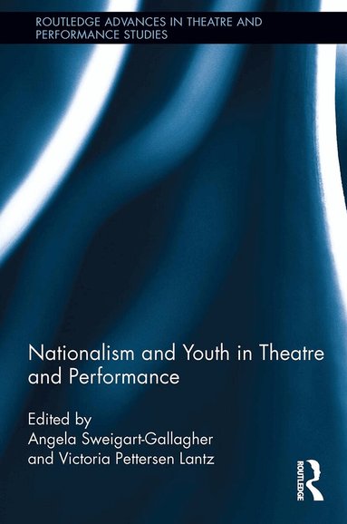 Victoria Pettersen Lantz, Angela Sweigart-Gallagher - Nationalism and Youth in Theatre and Performance, Häftad