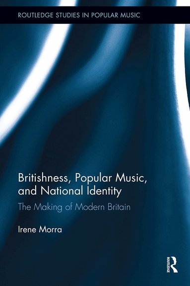 Irene Morra - Britishness, Popular Music, and National Identity, Häftad
