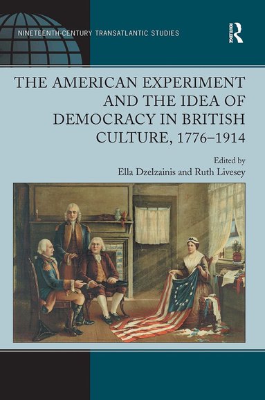 Ruth Livesey, Ella Dzelzainis - American Experiment and the Idea of Democracy in British Culture, 1776�1914, Häftad