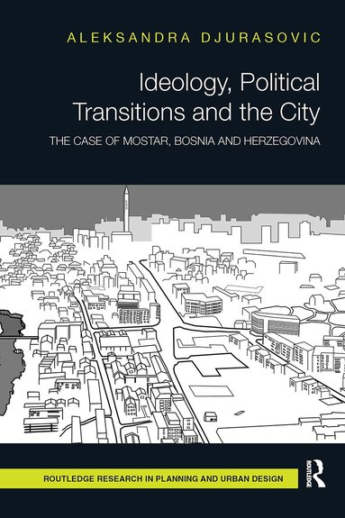 Aleksandra Djurasovic - Ideology, Political Transitions and the City, Häftad