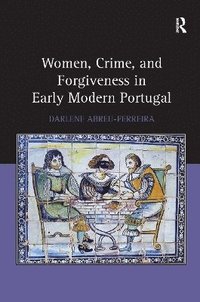 bokomslag Women, Crime, and Forgiveness in Early Modern Portugal