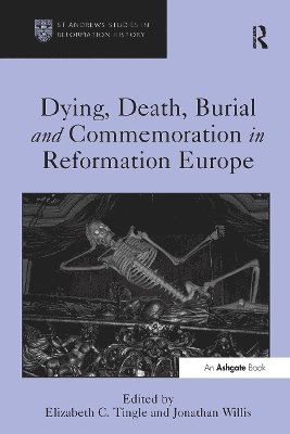 Dying, Death, Burial and Commemoration in Reformation Europe 1