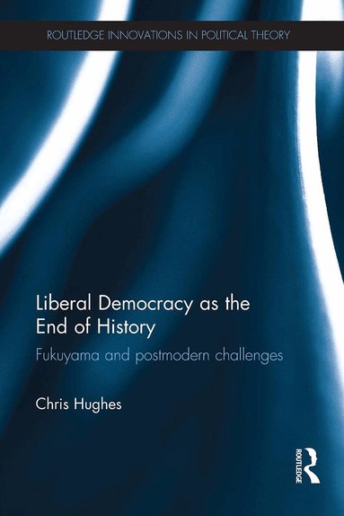 Christopher Hughes - Liberal Democracy as the End of History, Häftad