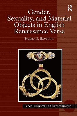 Pamela S. Hammons - Gender, Sexuality, and Material Objects in English Renaissance Verse, Häftad