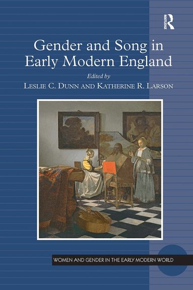 Leslie C. Dunn, Katherine R. Larson - Gender and Song in Early Modern England, Häftad