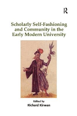 Scholarly Self-Fashioning and Community in the Early Modern University 1