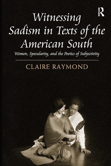 Claire Raymond - Witnessing Sadism in Texts of the American South, Häftad