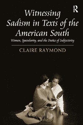 Claire Raymond - Witnessing Sadism in Texts of the American South, Häftad