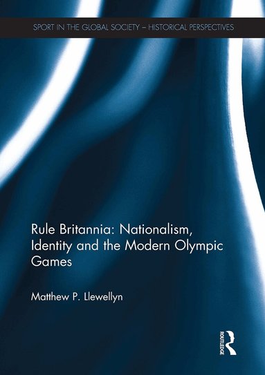 Matthew Llewellyn - Rule Britannia: Nationalism, Identity and the Modern Olympic Games, Häftad