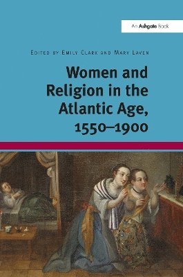 bokomslag Women and Religion in the Atlantic Age, 1550-1900