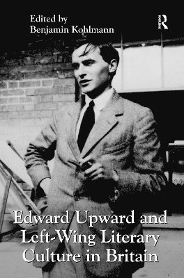 Edward Upward and Left-Wing Literary Culture in Britain 1