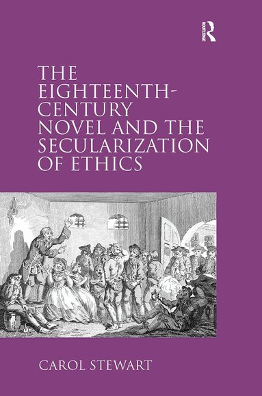 Carol Stewart - Eighteenth-Century Novel and the Secularization of Ethics, Häftad