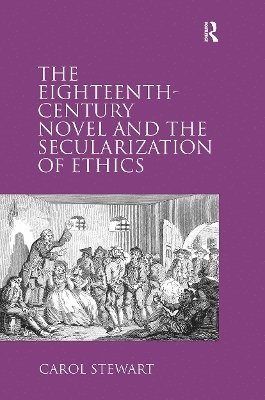 bokomslag The Eighteenth-Century Novel and the Secularization of Ethics