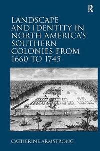 bokomslag Landscape and Identity in North America's Southern Colonies from 1660 to 1745