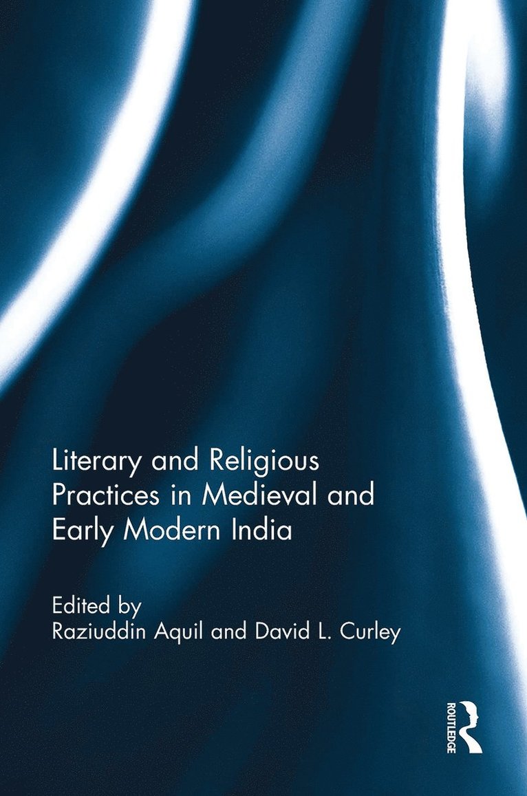 Raziuddin Aquil, David L. Curly - Literary and Religious Practices in Medieval and Early Modern India, Häftad