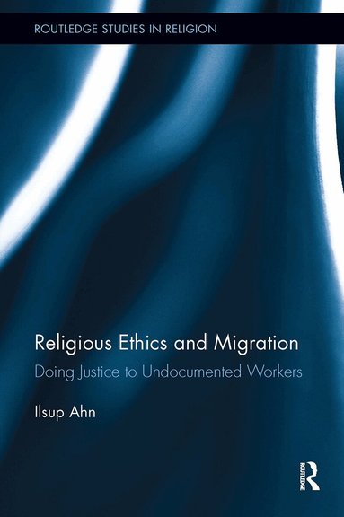 Ilsup Ahn - Religious Ethics and Migration, Häftad