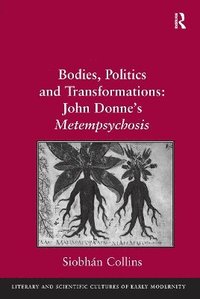 bokomslag Bodies, Politics and Transformations: John Donne's Metempsychosis