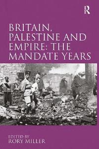 bokomslag Britain, Palestine and Empire: The Mandate Years