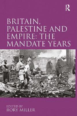 Britain, Palestine and Empire: The Mandate Years 1