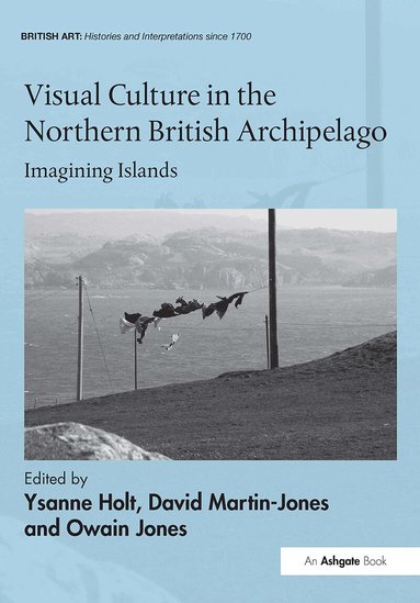 Ysanne Holt, David Martin-Jones, Owain Jones - Visual Culture in the Northern British Archipelago, Häftad