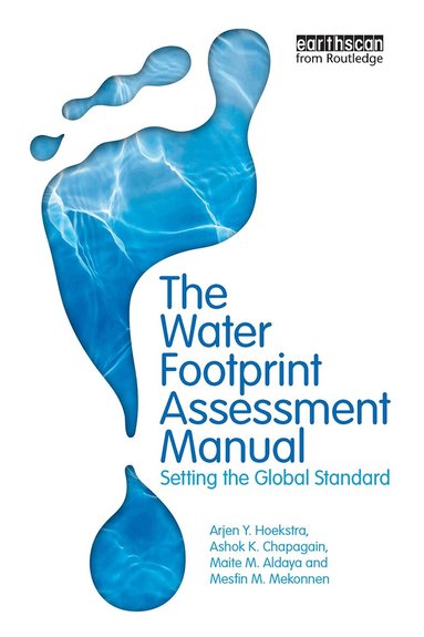 Arjen Hoekstra, Ashok K. Chapagain, Maite M. Aldaya, Mesfin M. Mekonnen - Water Footprint Assessment Manual, Häftad