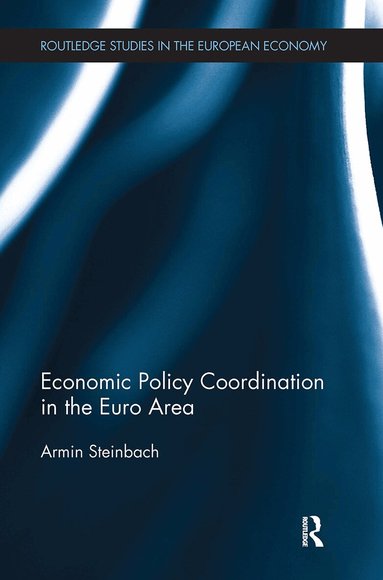 Armin Steinbach - Economic Policy Coordination in the Euro Area, Häftad