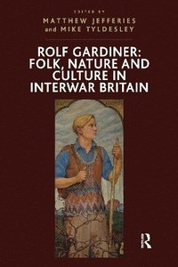 bokomslag Rolf Gardiner: Folk, Nature and Culture in Interwar Britain