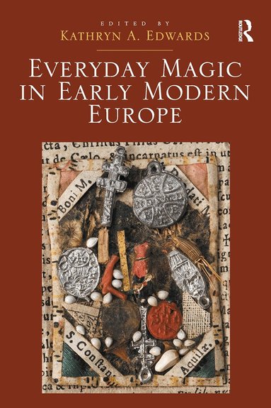 Kathryn A. Edwards - Everyday Magic in Early Modern Europe, Häftad