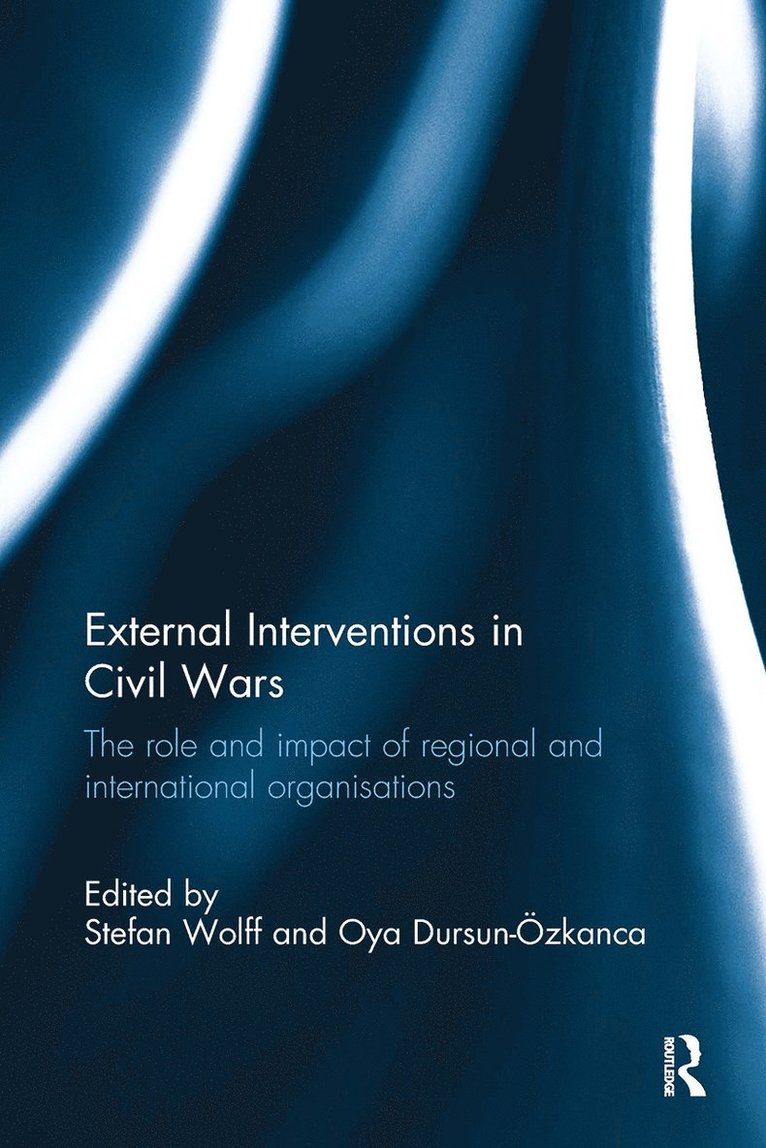 Stefan Wolff, Oya Dursun- Özkanca, UK) Wolff, Stefan (University of Birmingham, USA) Dursun- Ozkanca, Oya (Elizabethtown College - External Interventions in Civil Wars, Häftad