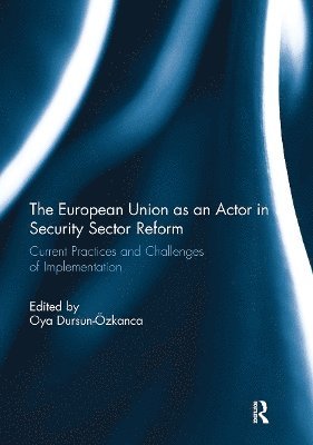 Oya Dursun-Ozkanca - European Union as an Actor in Security Sector Reform, Häftad