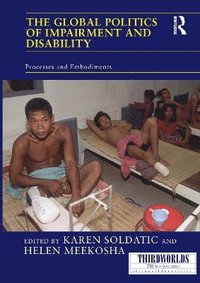 bokomslag The Global Politics of Impairment and Disability