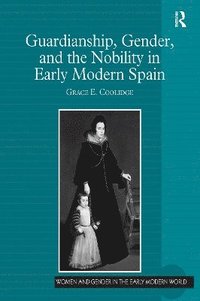 bokomslag Guardianship, Gender, and the Nobility in Early Modern Spain