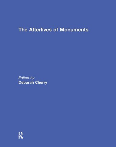 Deborah Cherry - Afterlives of Monuments, Häftad