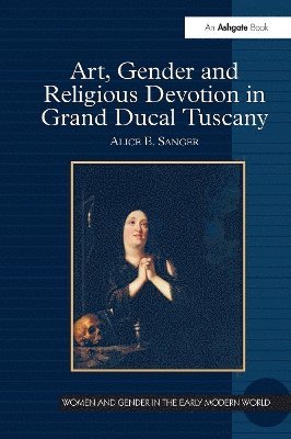 bokomslag Art, Gender and Religious Devotion in Grand Ducal Tuscany