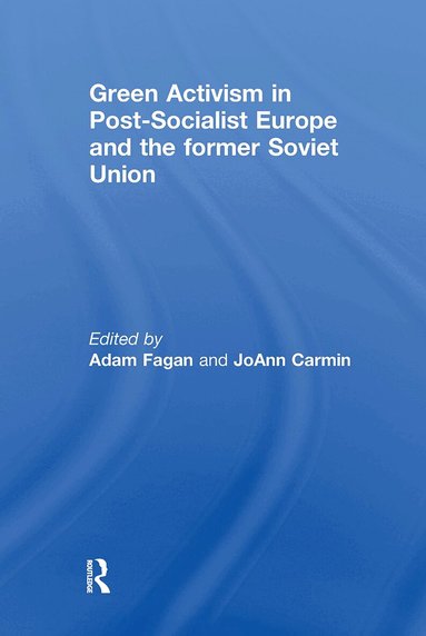 Adam Fagan, JoAnn Carmin - Green Activism in Post-Socialist Europe and the Former Soviet Union, Häftad