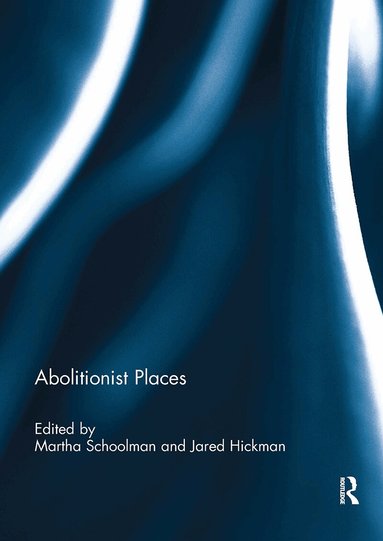 Martha Schoolman, Jared Hickman - Abolitionist Places, Häftad