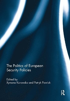 Xymena Kurowska, Patryk Pawlak - Politics of European Security Policies, Häftad