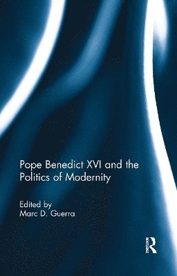 bokomslag Pope Benedict XVI and the Politics of Modernity