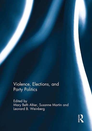 Mary Beth Altier, Susanne Martin, Leonard B. Weinberg - Violence, Elections, and Party Politics, Häftad