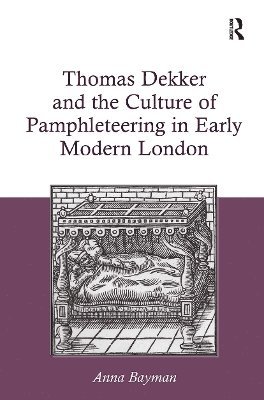 bokomslag Thomas Dekker and the Culture of Pamphleteering in Early Modern London