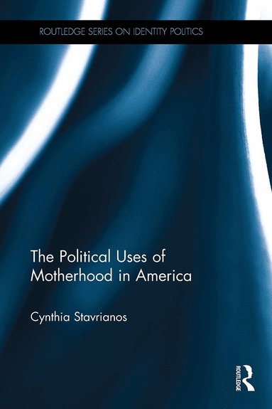 Cynthia Stavrianos - Political Uses of Motherhood in America, Häftad