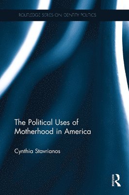 bokomslag The Political Uses of Motherhood in America