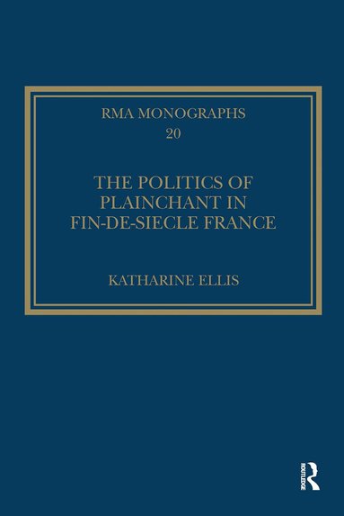 Katharine Ellis - Politics of Plainchant in fin-de-si�e France, Häftad