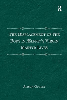 The Displacement of the Body in ?lfric's Virgin Martyr Lives 1