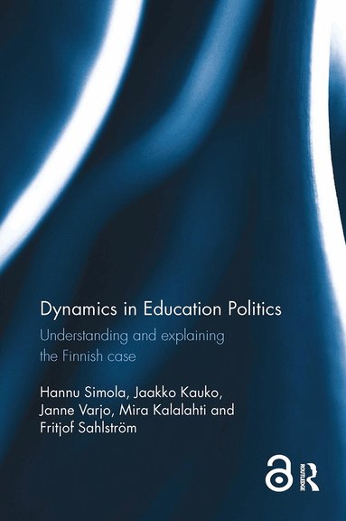 Hannu Simola, Jaakko Kauko, Janne Varjo, Mira Kalalahti, Fritjof Sahlstrom - Dynamics in Education Politics, Häftad