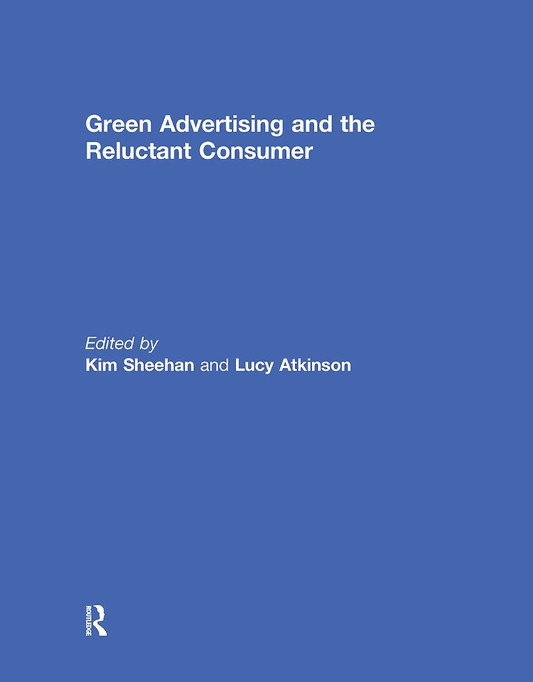 Kim Sheehan, Lucy Atkinson - Green Advertising and the Reluctant Consumer, Häftad