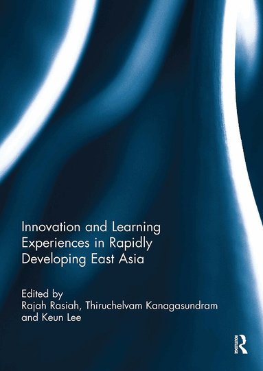 Rajah Rasiah, Thiruchelvam Kanagasundram, Keun Lee - Innovation and Learning Experiences in Rapidly Developing East Asia, Häftad
