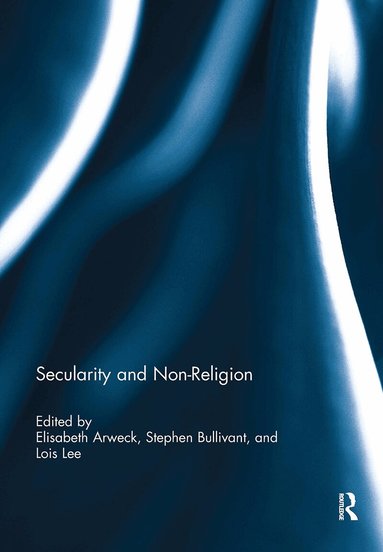 Elisabeth Arweck, Stephen Bullivant, Lois Lee - Secularity and Non-Religion, Häftad
