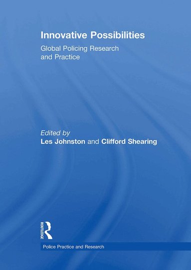 Les Johnston, Clifford Shearing - Innovative Possibilities: Global Policing Research and Practice, Häftad